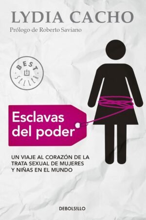 Esclavas del poder: Un viaje al corazón de la trata sexual de mujeres y niñas en el mundo de Lydia Cacho