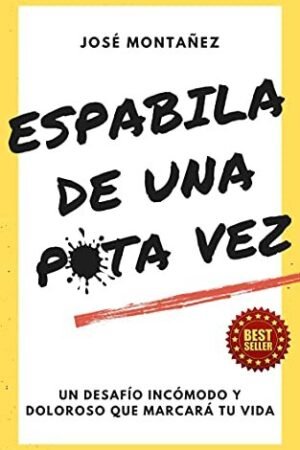 Espabila de una puta vez: Un desafío incómodo y doloroso que marcará tu vida de José Montañez8
