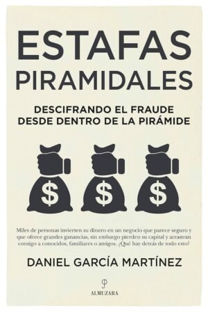 Estafas piramidales: Descifrando el fraude desde dentro de la pirámide de Daniel García Martínez