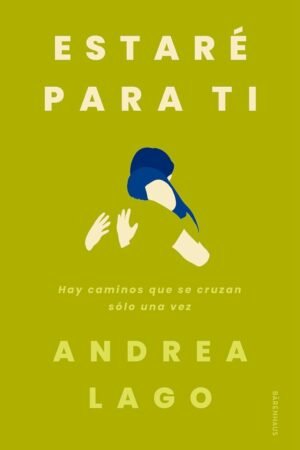Estaré para ti: Hay caminos que se cruzan sólo una vez de Andrea Lago