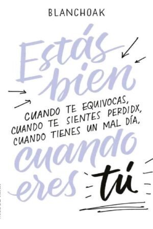 Estás bien cuando eres tú: Cuando te equivocas, cuando te sientes perdidx, cuando tienes un mal día de Blanchoa