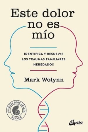 Este dolor no es mío. Identifica y resuelve los traumas familiares heredados de Mark Wolynn