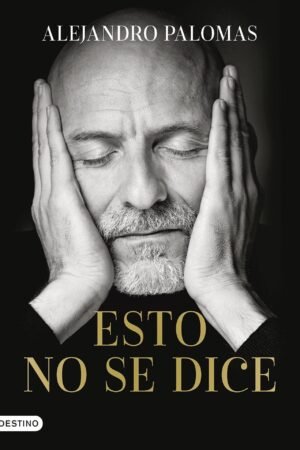 Esto no se dice de Alejandro Palomas