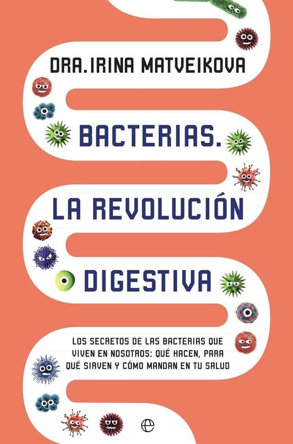 Estómago Bacterias Digestivas: Los Secretos de las Bacterias que viven en nosotros de Irina Matveikova