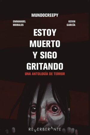 Estoy muerto y sigo gritando: Una antología de terror de Emmanuel Morales