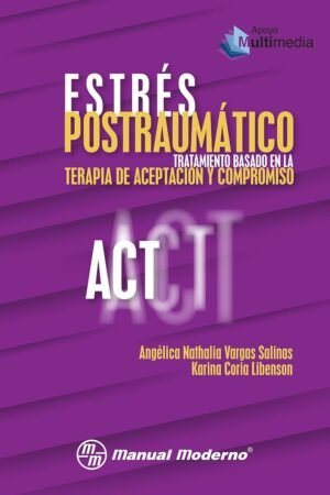 Estrés postraumático. Tratamiento basado en la Terapia de Aceptación y Compromiso (ACT) de Angélica Nathalia Vargas Salinas