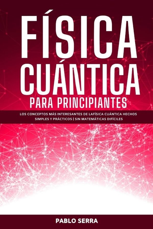 Física Cuántica para Principiantes de Pablo Serra