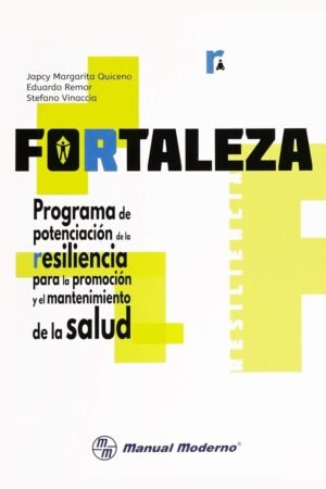 Fortaleza. Programa de potenciación de la resiliencia para la promoción y el mantenimiento de la salud: Manual del facilitador de Japcy Margarita Quiceno