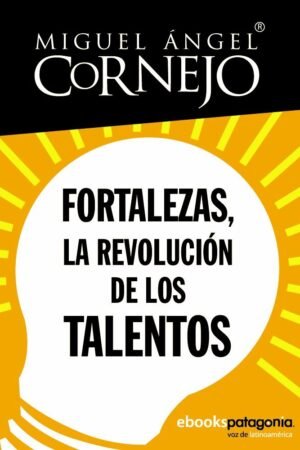 Fortalezas, la revolución de los talentos de Miguel Ángel Cornejo