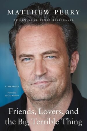Friends, Lovers, and the Big Terrible Thing: A Memoir de Matthew Perry