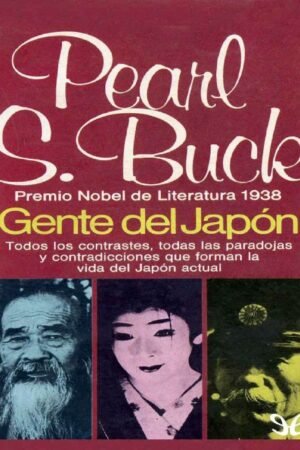 Gente de Japón: Todos los contrastres, todas las paradojas y contradicciones que forman la vida del Japón actual de Pearl S. Buck