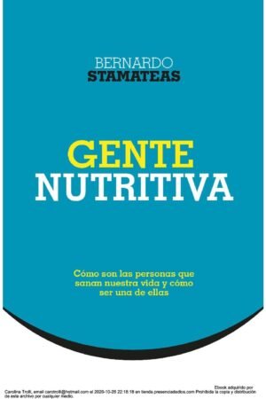 Gente nutritiva: Cómo son las personas que sanan y motivan nuestra vida y cómo ser una de ellas de Bernardo Stamateas