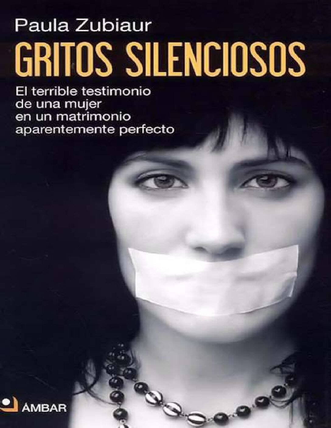 Gritos silenciosos: El terrible tretimonio de una mujer en un matrimonio aparentemente perfecto de Paula Zubiaur 1 Gritos silenciosos: El terrible tretimonio de una mujer en un matrimonio aparentemente perfecto de Paula Zubiaur