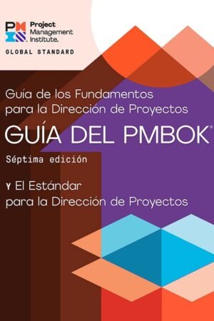 Guía del PMBOK: Guía de los Fundamentos para la Dirección de Proyectos de Project Management Institute
