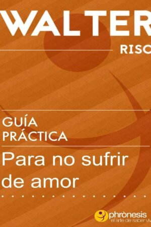 Guía práctica para no morir de Amor de Walter Riso