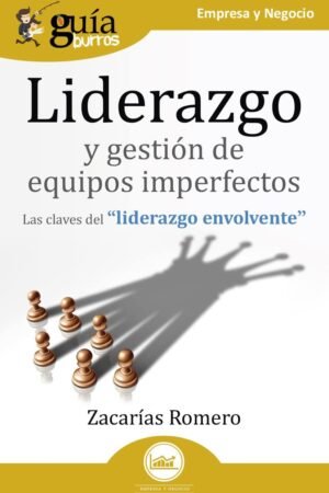 GuíaBurros: Liderazgo y gestión de equipos imperfectos: Las claves del "liderazgo envolvente" de Zacarías Romero