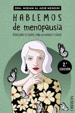 Hablemos de menopausia: Redescubre tu cuerpo, toma las riendas y cuídate de Miriam Al Adib Mendiri