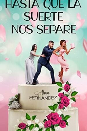 Hasta que la suerte nos separe de Alma Fernández