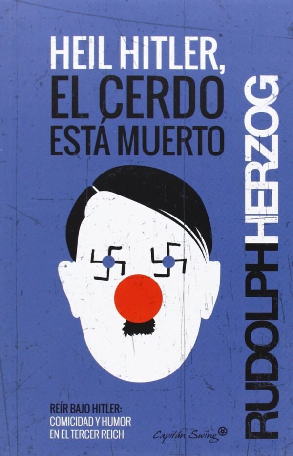 Heil Hitler, el cerdo está muerto de Rudolph Herzog