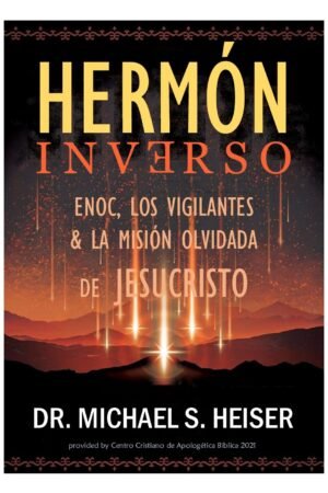Hermón Inverso: Enoc, los vigilantes y la Misión olvidada de Jesucristo de Michael Heiser