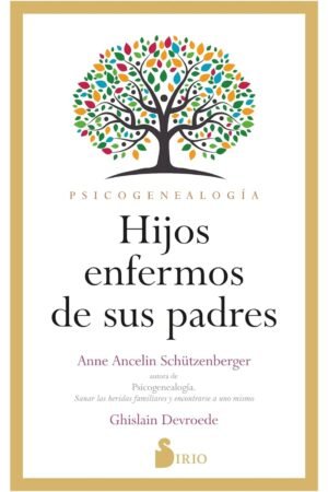 Hijos enfermos de sus padres de Anne Anceline Schutzenberger