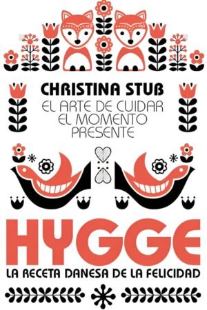 Hygge. El arte de cuidar el momento presente de Christina Stub
