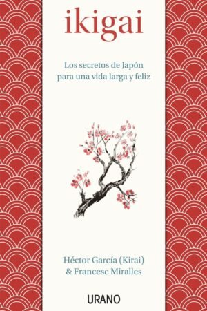 Ikigai: Los secretos de Japón para uan vida larga y feliz de Héctor García & Francesc Miralles
