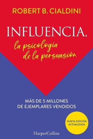 Influencia. La psicología de la persuasión (Nueva edición) de Robert B. Cialdini