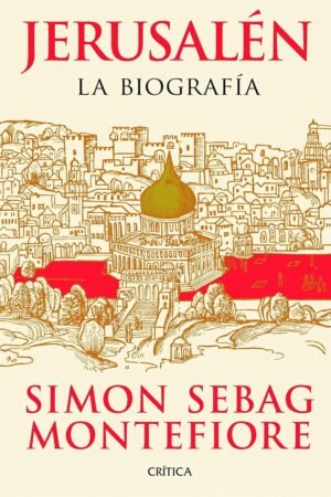 Jerusalén: La biografía de Simon Sebag Montefiore