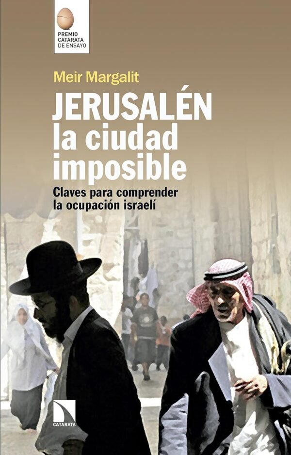 Jerusalén, la ciudad imposible: Claves para comprender la ocupación israelí de Meir Margalit