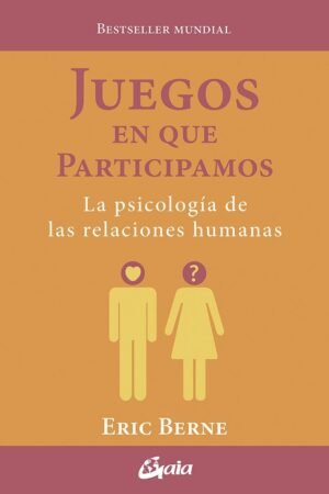 Juegos en que participamos: La psicología de la relaciones humanas de Eric Berne