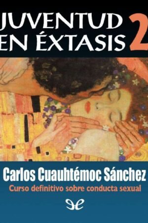Juventud en éxtasis 2 de Carlos Cuauhtémoc Sánchez
