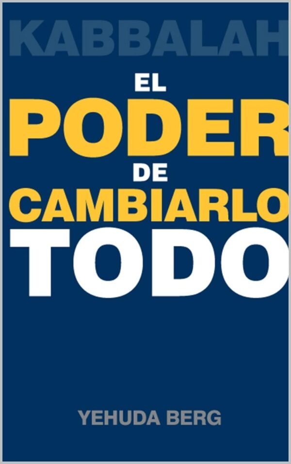 Kabbalah. El Poder de Cambiarlo todo de Yehuda Berg