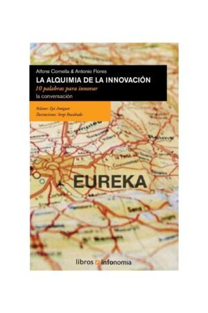 La Alquimia De La Innovación: Diez palabras para innovar la conversación de Alfons Cornella