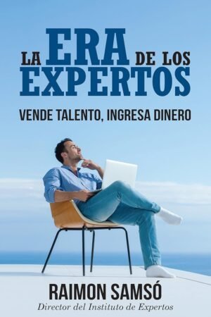 La Era de los Expertos: Vende Talento, Ingresa Dinero de Raimon Samsó