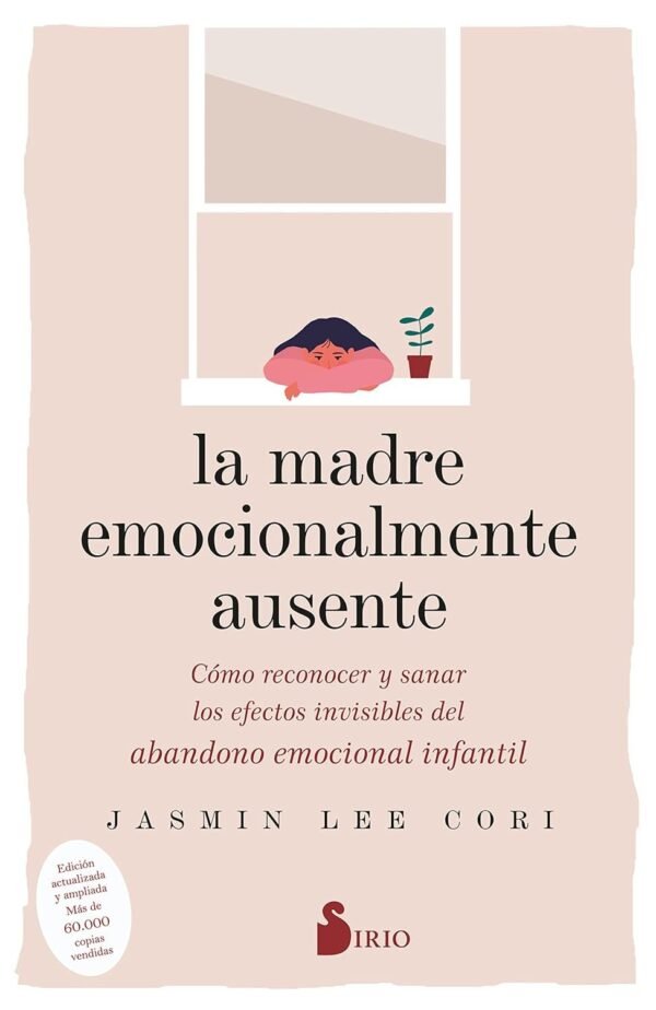 La Madre Emocionalmente Ausente: Cómo reconocer y sanar los efectos invisibles del abandono emocional infantil de Jasmin Lee Cori