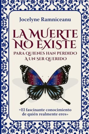 La Muerte No Existe: Para quienes han perdido a un ser querido de Jocelyne Ramniceanu