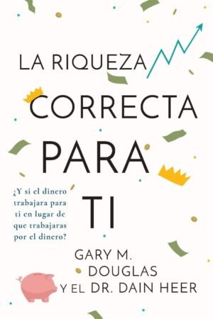 La Riqueza Correcta para Tí de Gary M. Douglas