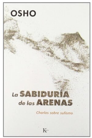 La Sabiduría de las Arenas: Charlas sobre el sufismo de Osho