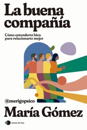 La buena compañía: Cómo entenderte bien para relacionarte mejor de  María Gómez (@merigopsico)