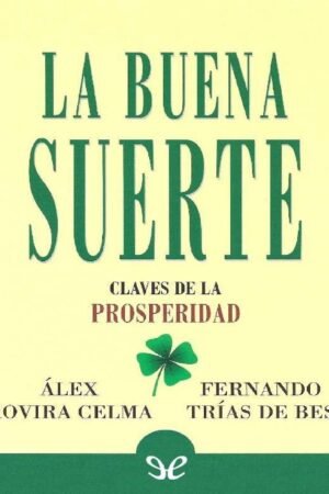 La buena suerte: Claves de la prosperidad de Álex Rovira