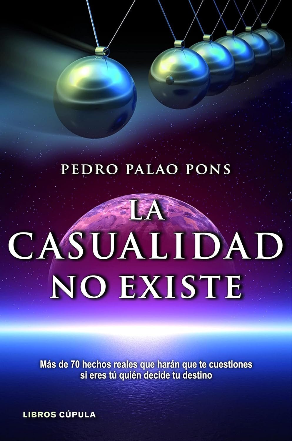 La casualidad no existe: Más de 70 hechos reales que harán que te cuestiones si eres tú quién decide tu destino de Pedro Palao Pons 1 La casualidad no existe: Más de 70 hechos reales que harán que te cuestiones si eres tú quién decide tu destino de Pedro Palao Pons