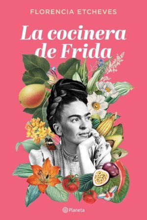 La cocinera de Frida de Florencia Etcheves