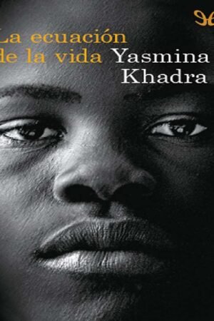 La ecuación de la vida de Yasmina Khadra