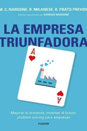 La empresa triunfadora: Mejorar el presente, inventar el futuro de M.C. Nardone