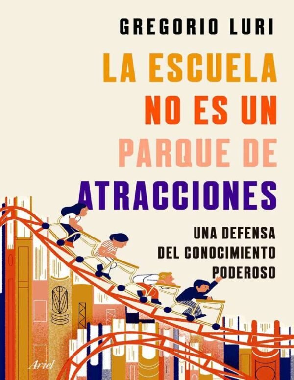 La escuela no es un parque de atracciones de Gregorio Luri
