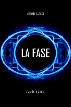 La fase: La Guía práctica para el Dominio de las Experiencias Extra Corporales  de Michael Raduga