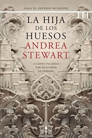 La hija de los huesos: ¿Cuánto pagarías por descubrir la verdad? de Andrea Stewart