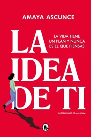 La idea de ti: La vida tiene un plan y nunca es el que piensas de