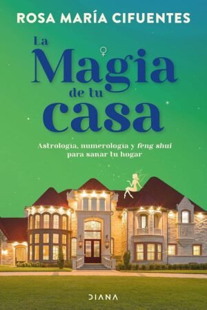 La magia de tu casa de Rosa María Cifuentes